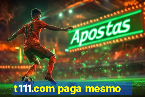 t111.com paga mesmo